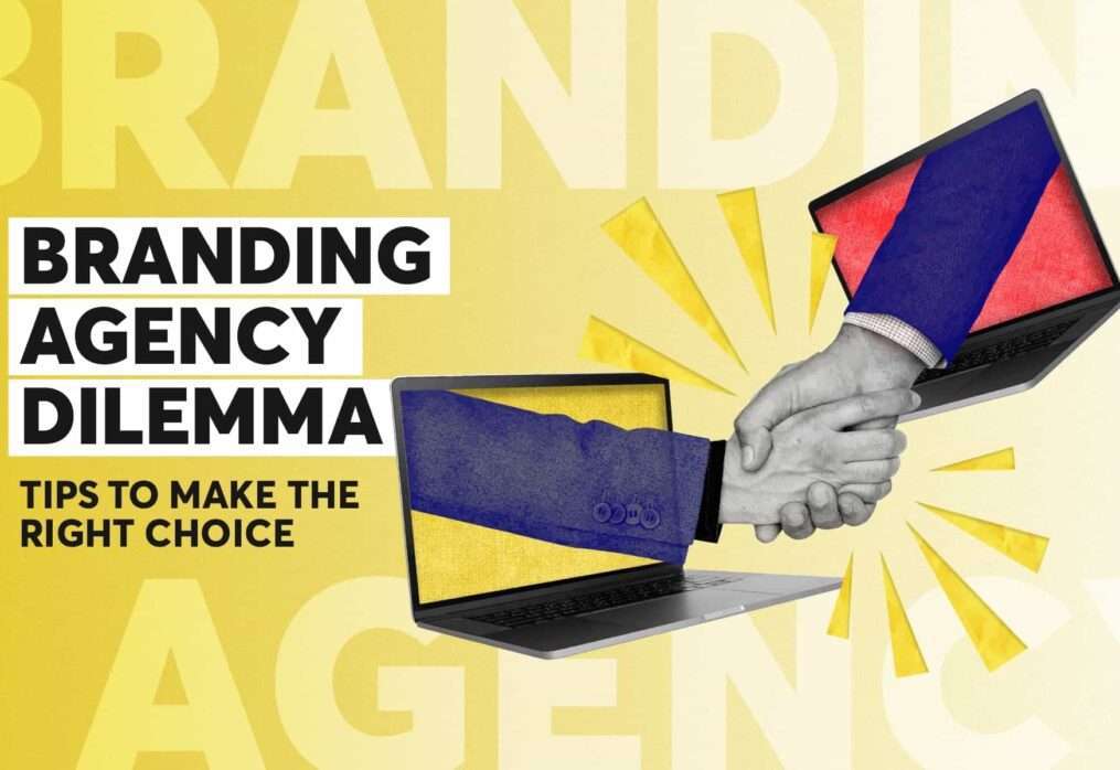Branding Agency Dilemma: Tips to Make the Right Choice